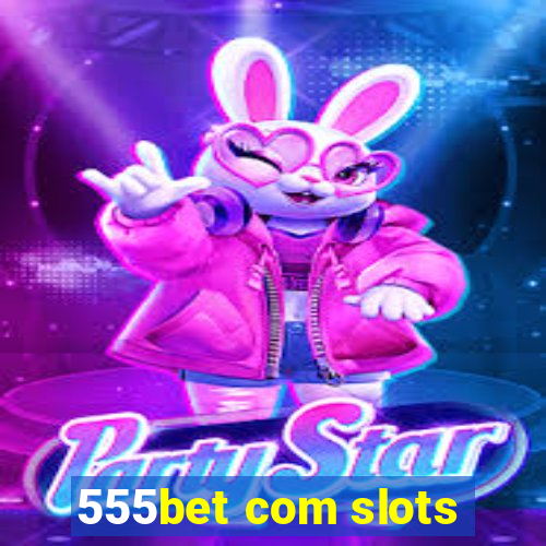 555bet com slots